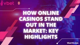 How Online Casinos Stand Out in the Market Key Highlights