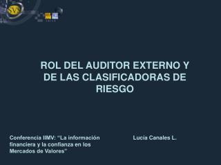 ROL DEL AUDITOR EXTERNO Y DE LAS CLASIFICADORAS DE RIESGO