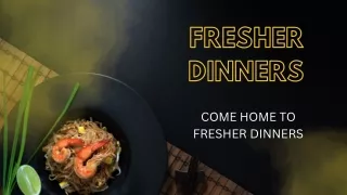 FRESHER DINNERS