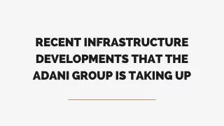 Recent Infrastructure Developments that the Adani Group is Taking Up