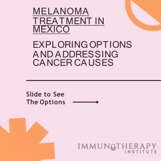 Melanoma Treatment in Mexico: Exploring Options and Addressing Cancer Causes