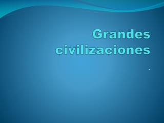 Grandes civilizaciones