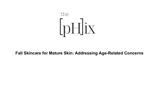 Fall Skincare for Mature Skin_ Addressing Age-Related Concerns