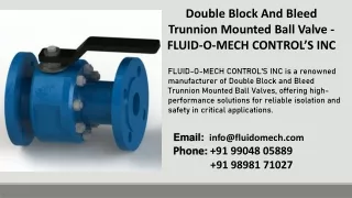 Double Block And Bleed Trunnion Mounted Ball Valve  -  FLUID-O-MECH CONTROL’S INC