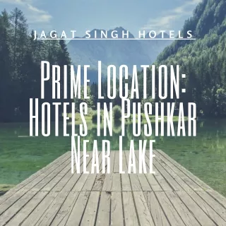 Prime Location Hotels in Pushkar Near Lake