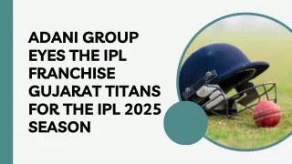 Adani Group Eyes the IPL Franchise Gujarat Titans For The IPL 2025 Season
