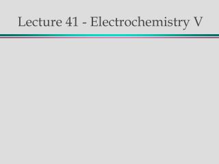 Lecture 41 - Electrochemistry V