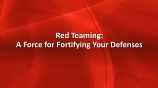 Red Teaming-A Force for Fortifying Your Defenses