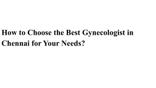 How to Choose the Best Gynecologist in Chennai for Your Needs?