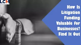 How Is Litigation Funding Valuable for Businesses? Find It Out