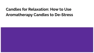 Candles for Relaxation_ How to Use Aromatherapy Candles to De-Stress