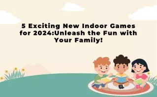 5 Exciting New Indoor Games for 2024Unleash the Fun with Your Family!