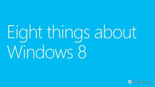 Eight things about Windows 8