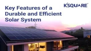 Key Features of a Durable and Efficient Solar System