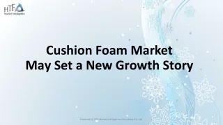 Cushion Foam Market  ppt