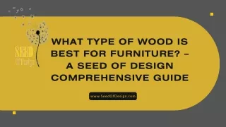 WHAT TYPE OF WOOD IS BEST FOR FURNITURE – A SEED OF DESIGN COMPREHENSIVE GUIDE