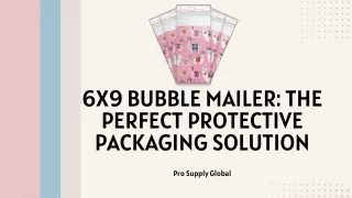 Features of 6x9 Bubble Mailer Your Protective Packaging Solution