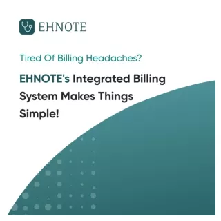 Tired of Billing Headaches? EHNOTE's Integrated Billing System Makes Things Simp