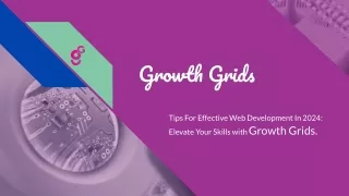 _ Tips For Effective Web Development In 2024_ Elevate Your Skills with Growth Grids_