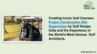 Creating Iconic Golf Courses Project Construction Site Supervision by Golf Design India and the Experience of the World'