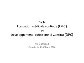 De la Formation médicale continue (FMC ) au Développement Professionnel Contin u (DPC)