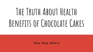 Swee Heng Bakery - The Truth About Health Benefits of Chocolate Cakes