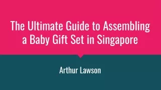 Arthur Lawson - The Ultimate Guide to Assembling a Baby Gift Set in Singapore