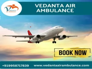 Obtain Vedanta Air Ambulance from Patna with Expert Paramedics