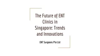 ENT Surgeons - The Future of ENT Clinics in Singapore: Trends and Innovations