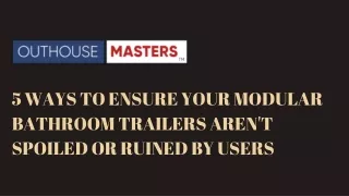 5 Ways to Ensure Your Modular Bathroom Trailers Aren't Spoiled or Ruined by Users