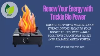 Clean, Renewable Power with Trickle Bio Power