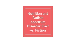 Nutrition and Autism Spectrum Disorder: Fact vs. Fiction