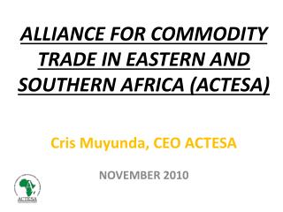 ALLIANCE FOR COMMODITY TRADE IN EASTERN AND SOUTHERN AFRICA (ACTESA)