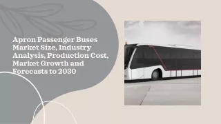 Apron Passenger Buses Market Size, Industry Analysis, Production Cost, Market Growth and Forecasts to 2030
