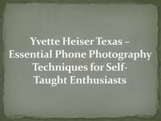 Yvette Heiser Texas – Essential Phone Photography Techniques for Self-Taught Ent