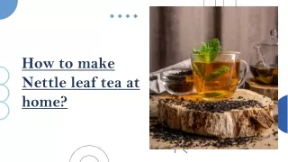 How to make Nettle leaf tea at home