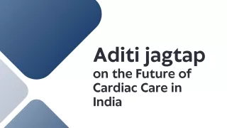 Aditi Jagtap on the Future of Cardiac Care in India