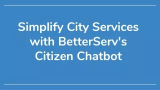 Simplify City Services with BetterServ's Citizen Chatbot