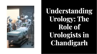 understanding-urology-the-role-of-urologists-in-chandigarh-20240807095133TEPX