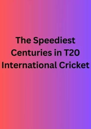 The Speediest Centuries in T20 International Cricket