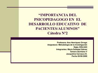 “IMPORTANCIA DEL PSICOPEDAGOGO EN EL DESARROLLO EDUCATIVO DE PACIENTES/ALUMNOS” Cátedra Nº2