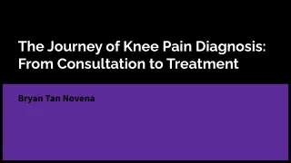 Bryan Tan - The Journey of Knee Pain Diagnosis: From Consultation to Treatment