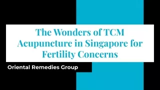 Oriental Remedies Group - The Wonders of TCM Acupuncture in Singapore