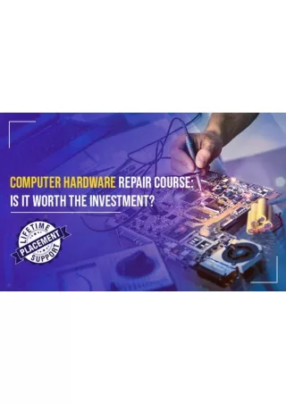 Are Computer Hardware Repair Courses Worth the Investment?