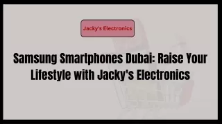 Samsung Smartphones Dubai: Raise Your Lifestyle with Jacky's Electronics