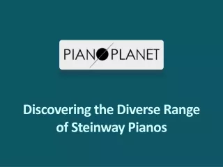 Discovering the Diverse Range of Steinway Pianos