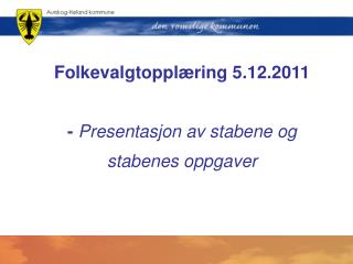 Folkevalgtopplæring 5.12.2011 - Presentasjon av stabene og stabenes oppgaver