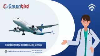 Take Greenbird Air and Train Ambulance Services in Ranchi and Raipur with Life-Care Healthcare Assistance