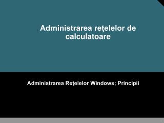 Administrarea reţelelor de calculatoare