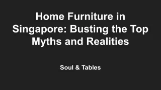 Soul & Tables - Home Furniture in Singapore: Busting the Top Myths and Realities